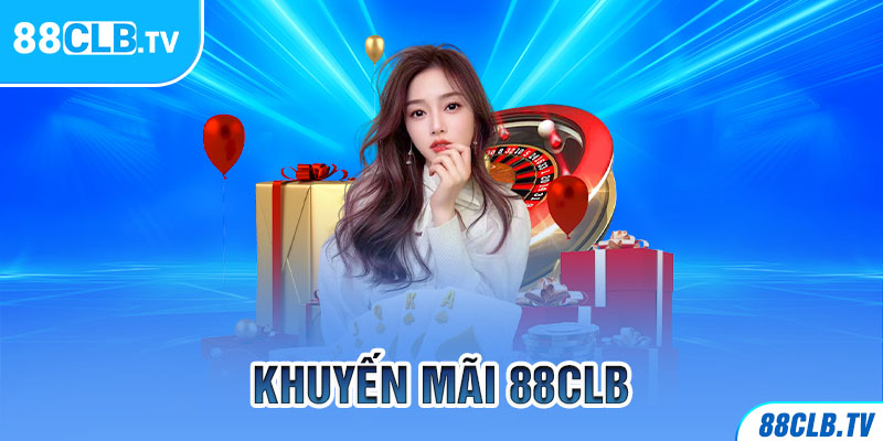 Khuyến mại 88CLB – Chương Trình Ấn Tượng Cho Thành Viên 2024